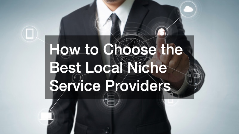 How to Choose the Best Local Niche Service Providers